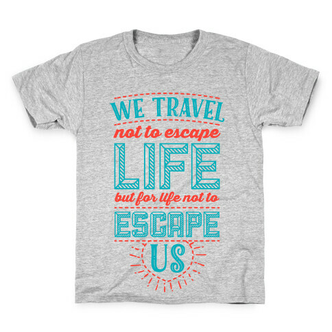 We Travel Not to Escape Life but for Life Not to Escape Us Kids T-Shirt