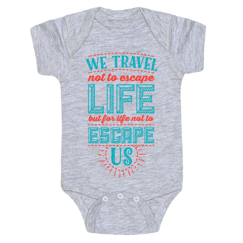 We Travel Not to Escape Life but for Life Not to Escape Us Baby One-Piece