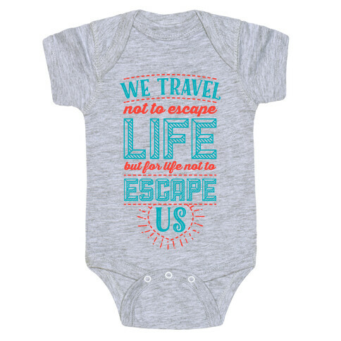 We Travel Not to Escape Life but for Life Not to Escape Us Baby One-Piece