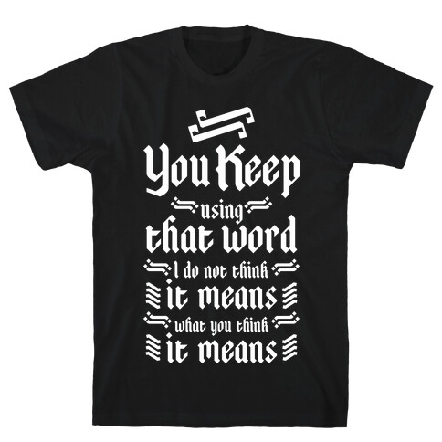 You Keep using that Word T-Shirt