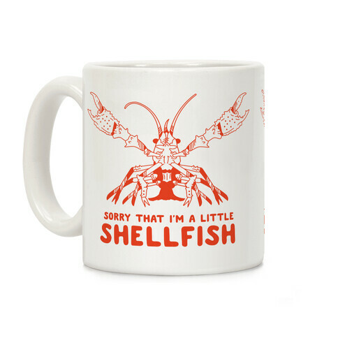Sorry That I'm a Little Shellfish Coffee Mug