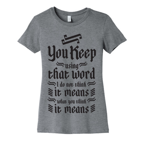 You Keep Using That Word Womens T-Shirt