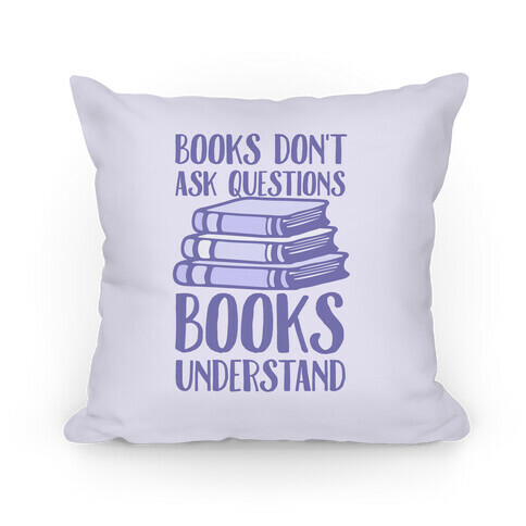 Books Don't Ask Questions Books Understand Pillow