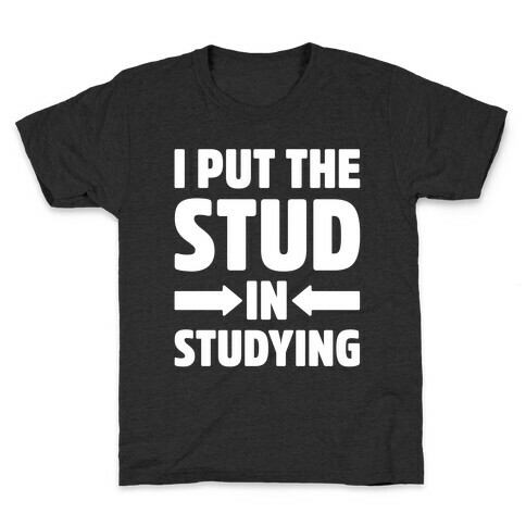 I Put The Stud In Studying Kids T-Shirt