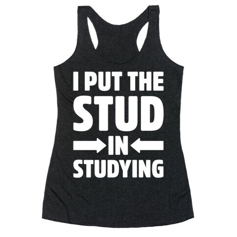 I Put The Stud In Studying Racerback Tank Top