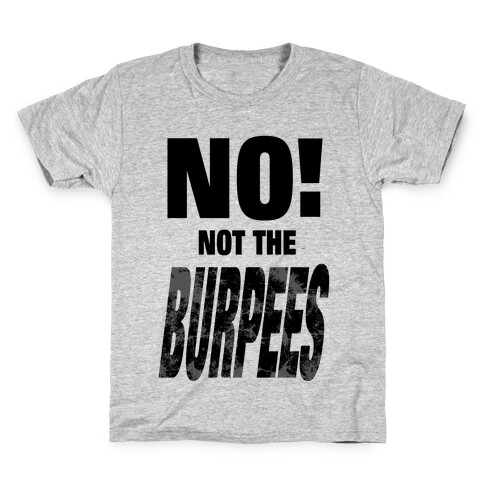 NO! Not The Burpees! Kids T-Shirt