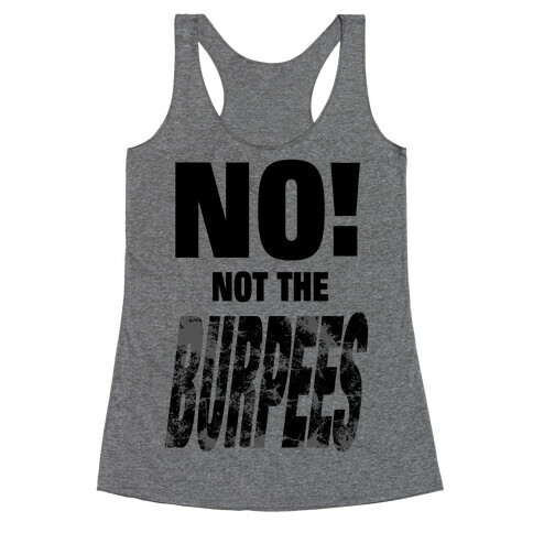 NO! Not The Burpees! Racerback Tank Top