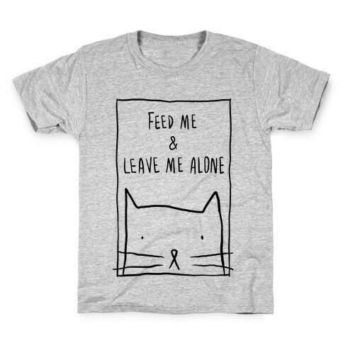 Feed Me And Leave Me Alone Kids T-Shirt