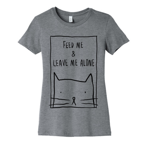 Feed Me And Leave Me Alone Womens T-Shirt