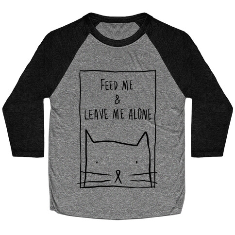 Feed Me And Leave Me Alone Baseball Tee