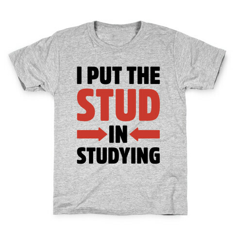 I Put The Stud In Studying Kids T-Shirt