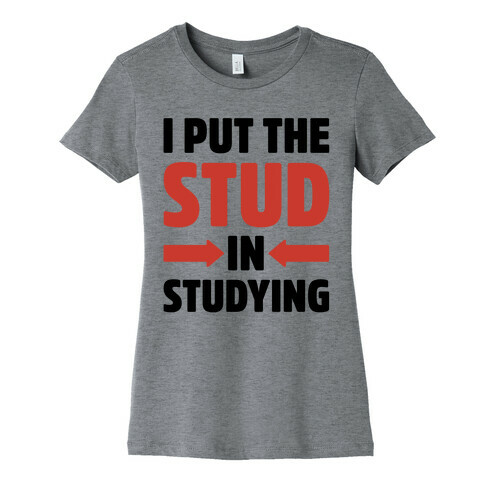 I Put The Stud In Studying Womens T-Shirt