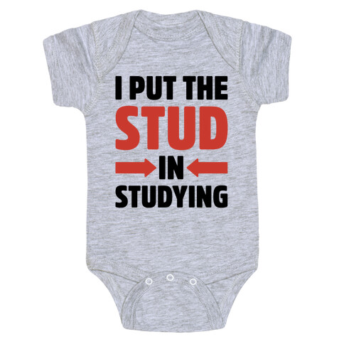 I Put The Stud In Studying Baby One-Piece