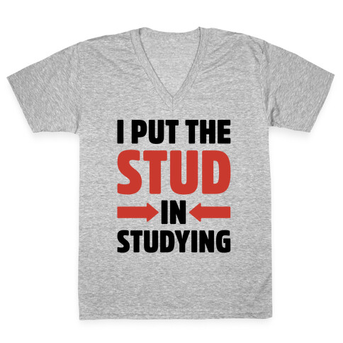 I Put The Stud In Studying V-Neck Tee Shirt