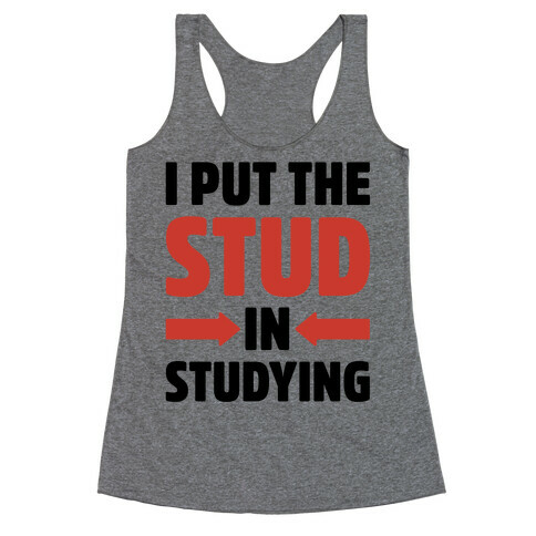 I Put The Stud In Studying Racerback Tank Top