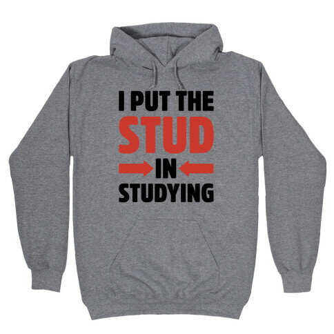 I Put The Stud In Studying Hooded Sweatshirt