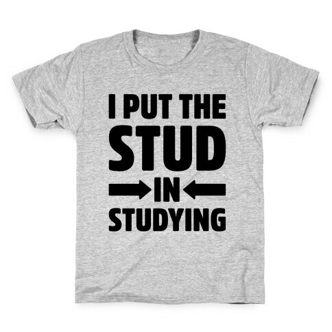 I Put The Stud In Studying Kids T-Shirt