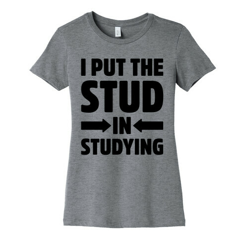 I Put The Stud In Studying Womens T-Shirt
