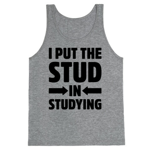 I Put The Stud In Studying Tank Top