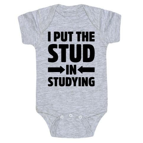 I Put The Stud In Studying Baby One-Piece