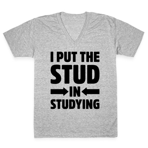 I Put The Stud In Studying V-Neck Tee Shirt