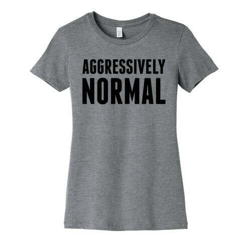 Aggressively Normal Womens T-Shirt