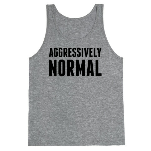 Aggressively Normal Tank Top