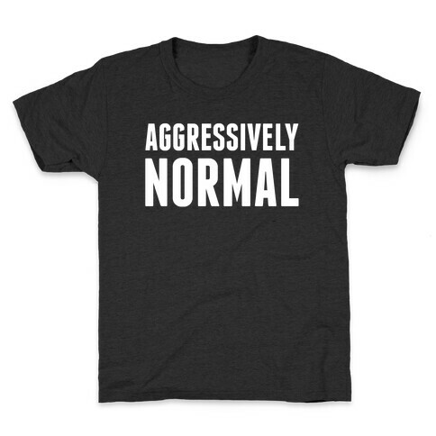 Aggressively Normal Kids T-Shirt