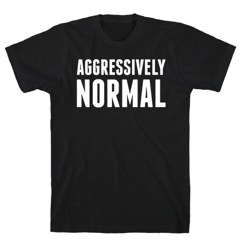 Aggressively Normal T-Shirt