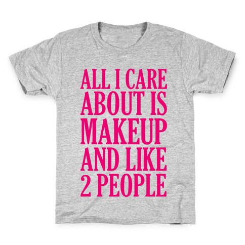 All I Care About Is Makeup And Like 2 People Kids T-Shirt