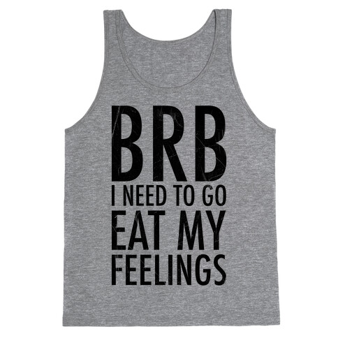 BRB I Need To Go Eat My Feelings Tank Top