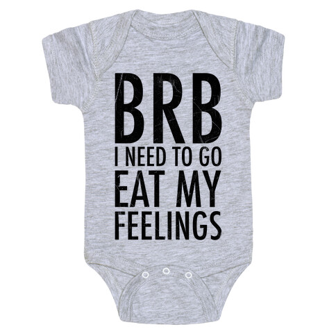 BRB I Need To Go Eat My Feelings Baby One-Piece