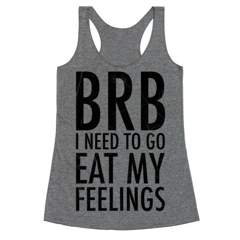 BRB I Need To Go Eat My Feelings Racerback Tank Top
