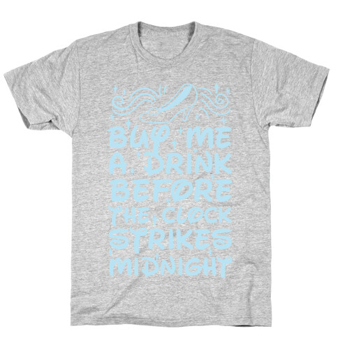 Buy Me A Drink Before The Clock Strikes Midnight T-Shirt