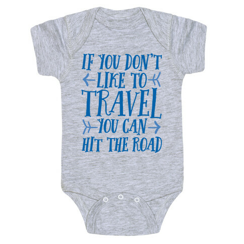 If You Don't Like To Travel You Can Hit The Road Baby One-Piece