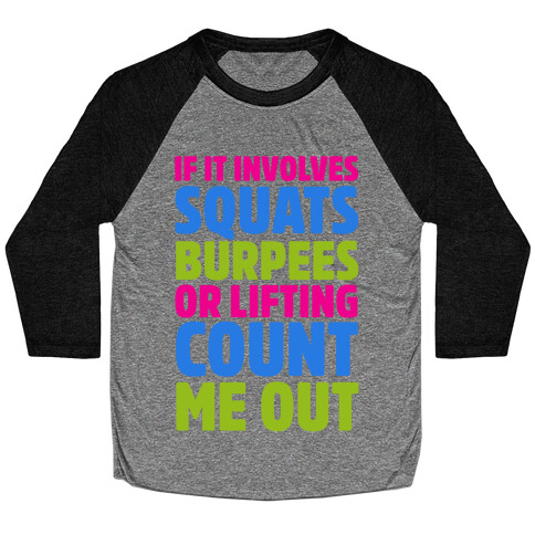 If It Involves Squats, Burpees, or Lifting Count Me Out Baseball Tee