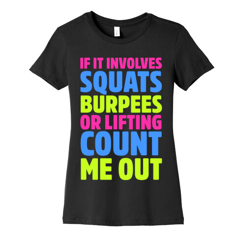 If It Involves Squats, Burpees, or Lifting Count Me Out Womens T-Shirt