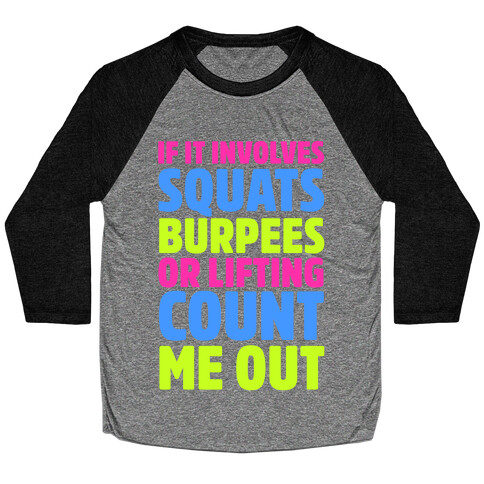 If It Involves Squats, Burpees, or Lifting Count Me Out Baseball Tee