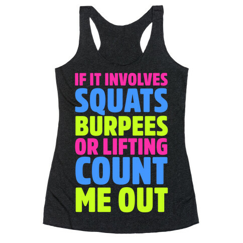If It Involves Squats, Burpees, or Lifting Count Me Out Racerback Tank Top