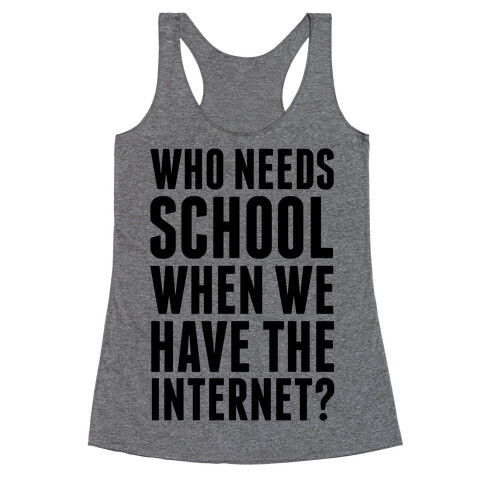 Who Needs School When We Have The Internet? Racerback Tank Top