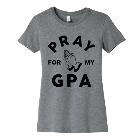 Pray For My GPA Womens T-Shirt