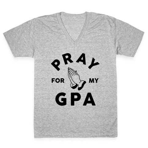Pray For My GPA V-Neck Tee Shirt