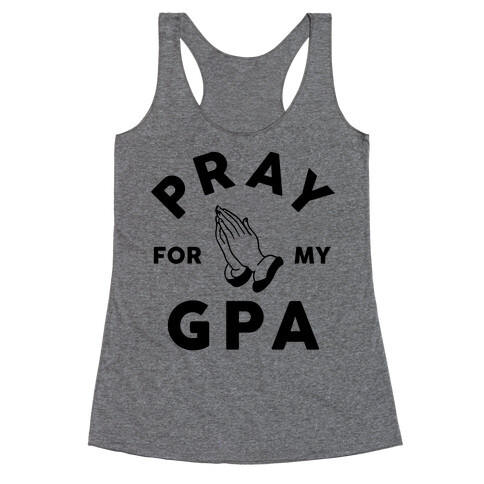 Pray For My GPA Racerback Tank Top