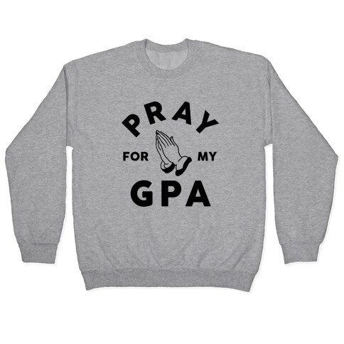 Pray For My GPA Pullover