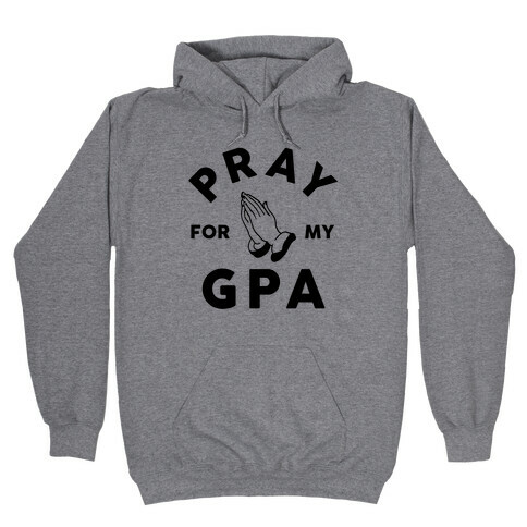 Pray For My GPA Hooded Sweatshirt