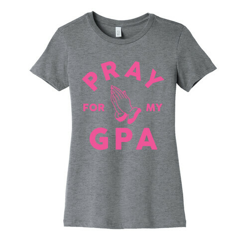 Pray For My GPA Womens T-Shirt