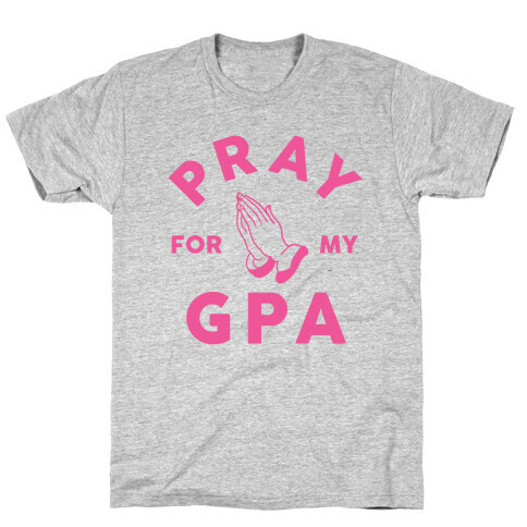 Pray For My GPA T-Shirt