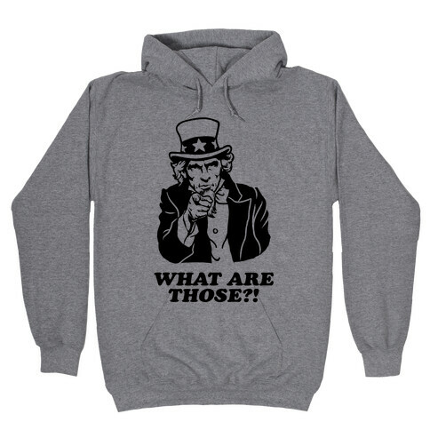 Uncle Sam Asks "What Are Those?!" Hooded Sweatshirt