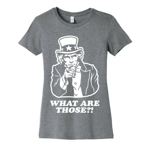 Uncle Sam Asks "What Are Those?!" Womens T-Shirt