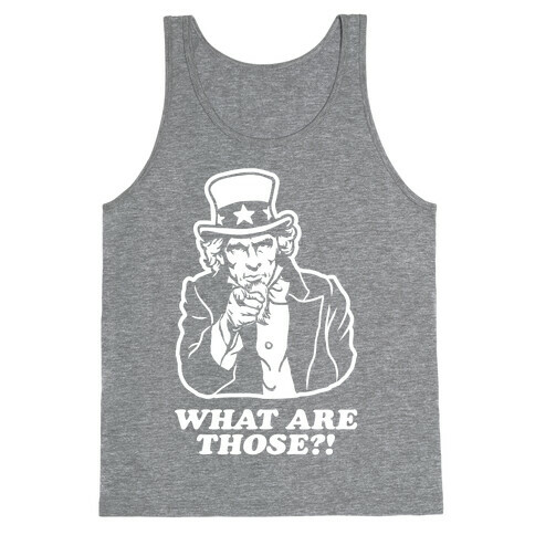 Uncle Sam Asks "What Are Those?!" Tank Top